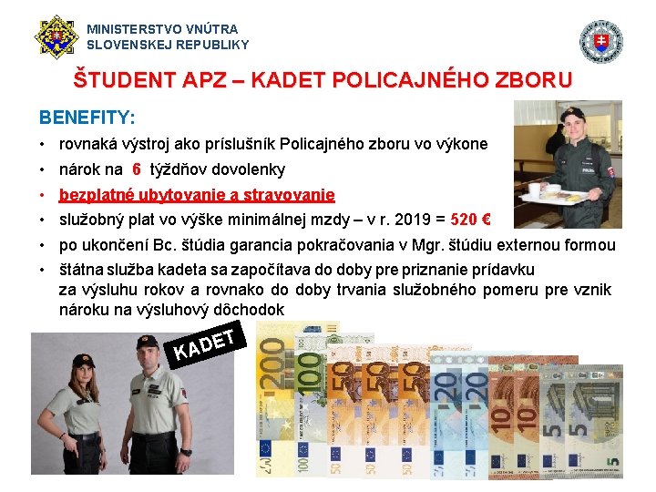 MINISTERSTVO VNÚTRA SLOVENSKEJ REPUBLIKY ŠTUDENT APZ – KADET POLICAJNÉHO ZBORU BENEFITY: • • •