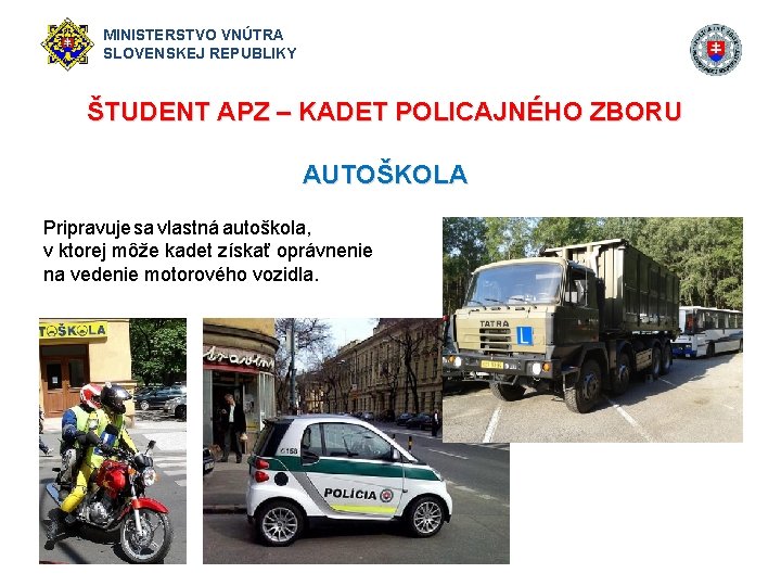 MINISTERSTVO VNÚTRA SLOVENSKEJ REPUBLIKY ŠTUDENT APZ – KADET POLICAJNÉHO ZBORU AUTOŠKOLA Pripravuje sa vlastná