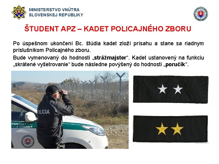 MINISTERSTVO VNÚTRA SLOVENSKEJ REPUBLIKY ŠTUDENT APZ – KADET POLICAJNÉHO ZBORU Po úspešnom ukončení Bc.