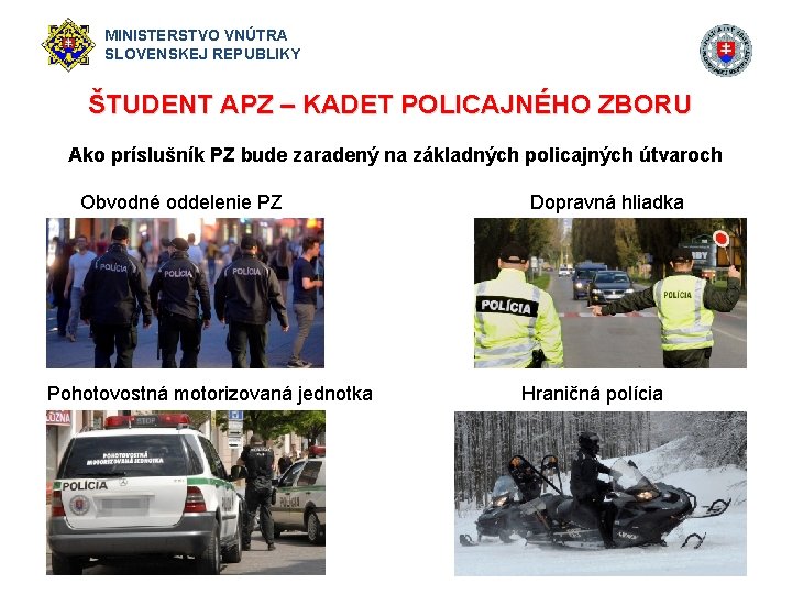 MINISTERSTVO VNÚTRA SLOVENSKEJ REPUBLIKY ŠTUDENT APZ – KADET POLICAJNÉHO ZBORU Ako príslušník PZ bude