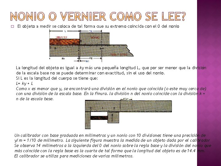 � El objeto a medir se coloca de tal forma que su extremo coincida