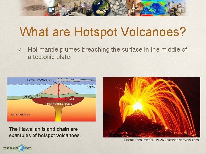 What are Hotspot Volcanoes? Hot mantle plumes breaching the surface in the middle of