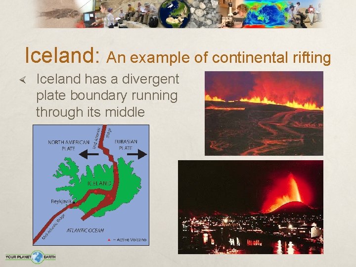 Iceland: An example of continental rifting Iceland has a divergent plate boundary running through