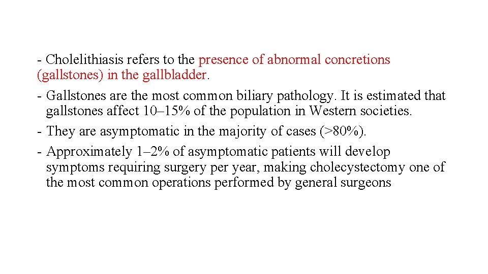 - Cholelithiasis refers to the presence of abnormal concretions (gallstones) in the gallbladder. -