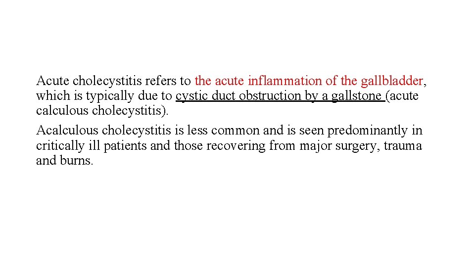 Acute cholecystitis refers to the acute inflammation of the gallbladder, which is typically due