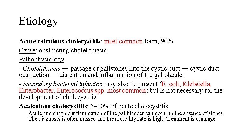 Etiology Acute calculous cholecystitis: most common form, 90% Cause: obstructing cholelithiasis Pathophysiology - Cholelithiasis