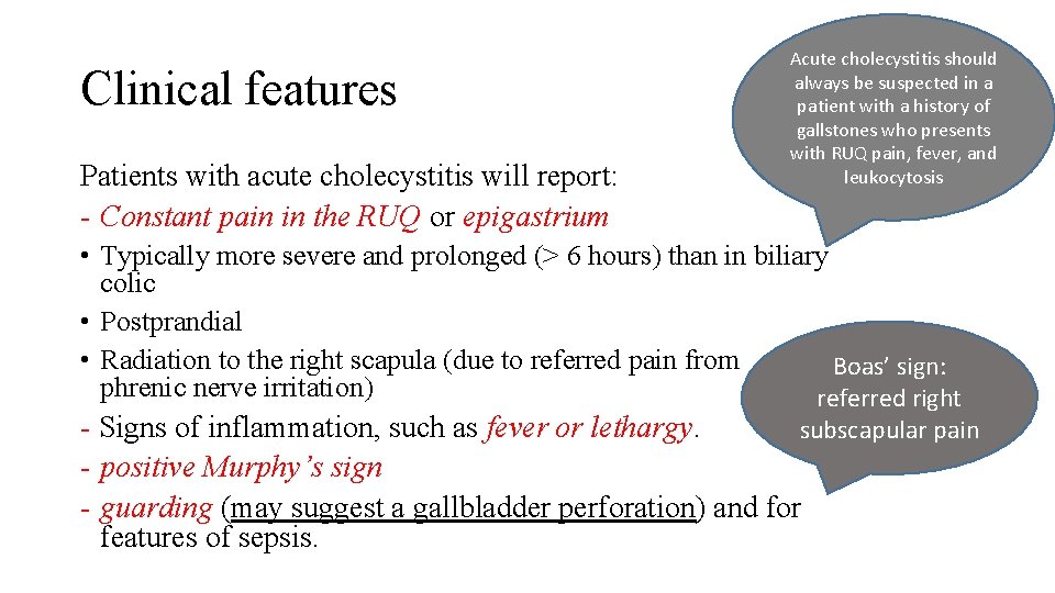 Clinical features Patients with acute cholecystitis will report: - Constant pain in the RUQ