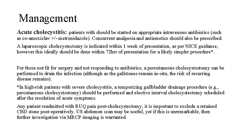 Management Acute cholecystitis: patients with should be started on appropriate intravenous antibiotics (such as