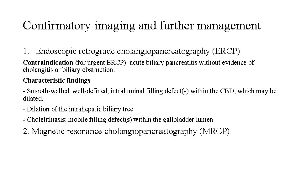 Confirmatory imaging and further management 1. Endoscopic retrograde cholangiopancreatography (ERCP) Contraindication (for urgent ERCP):