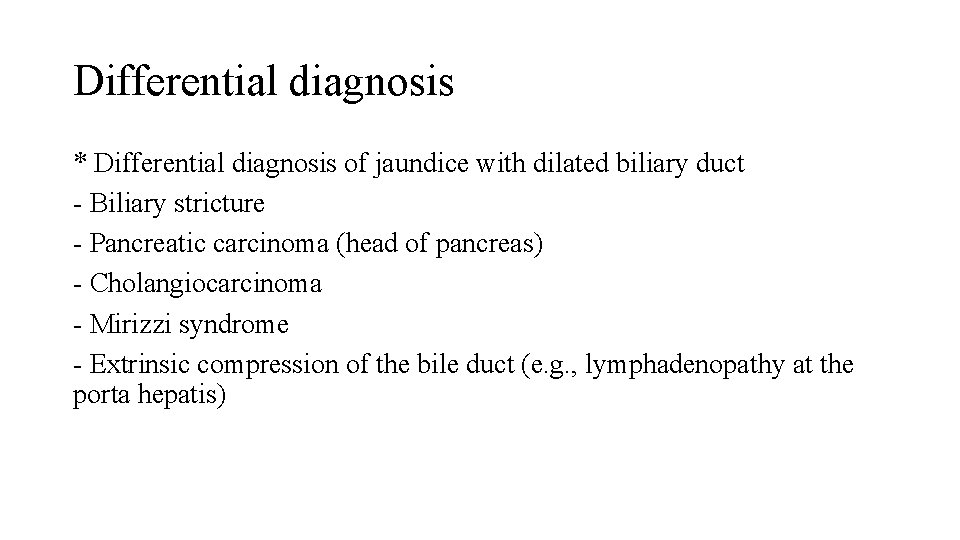 Differential diagnosis * Differential diagnosis of jaundice with dilated biliary duct - Biliary stricture