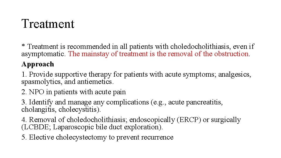 Treatment * Treatment is recommended in all patients with choledocholithiasis, even if asymptomatic. The