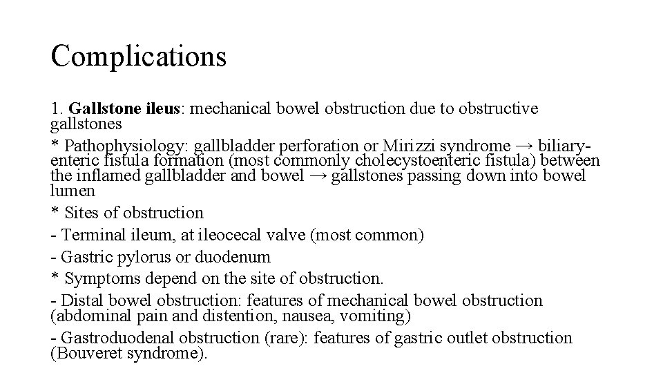 Complications 1. Gallstone ileus: mechanical bowel obstruction due to obstructive gallstones * Pathophysiology: gallbladder