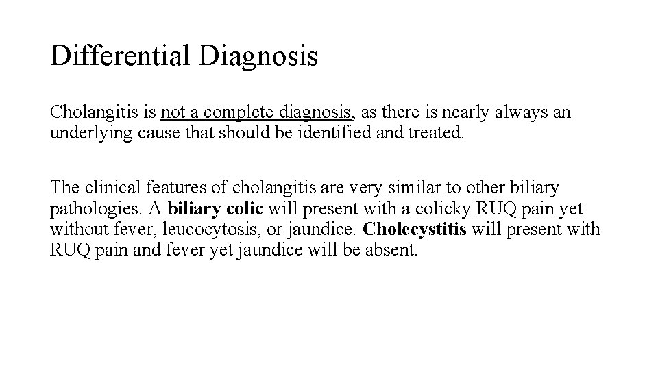 Differential Diagnosis Cholangitis is not a complete diagnosis, as there is nearly always an