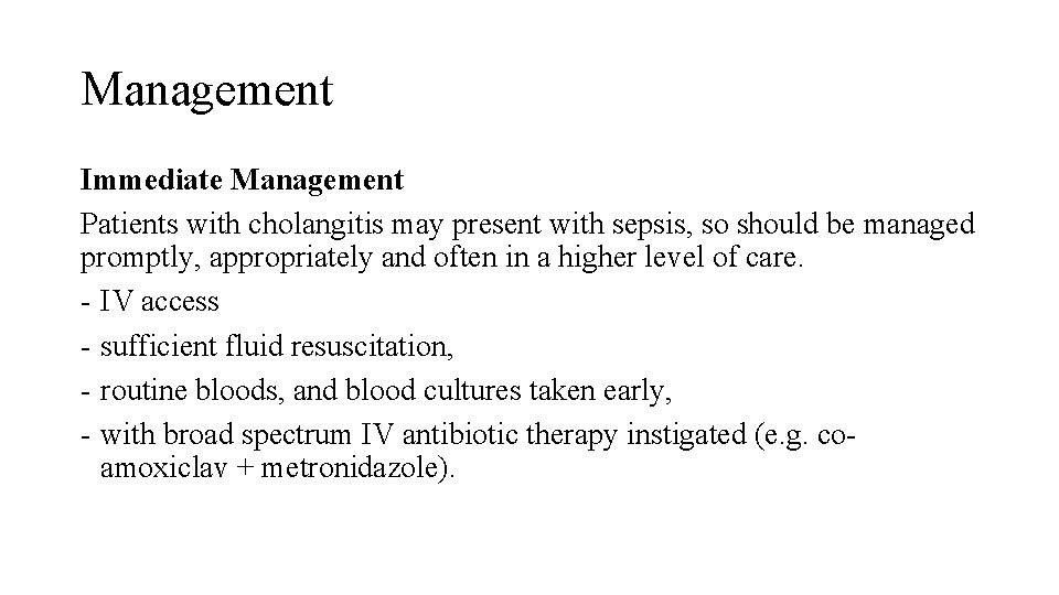 Management Immediate Management Patients with cholangitis may present with sepsis, so should be managed