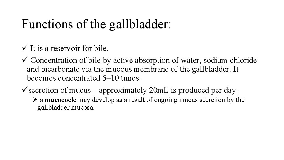 Functions of the gallbladder: ü It is a reservoir for bile. ü Concentration of