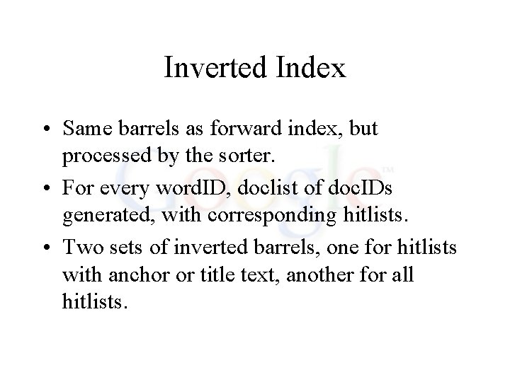 Inverted Index • Same barrels as forward index, but processed by the sorter. •