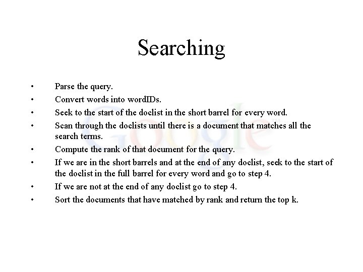 Searching • • Parse the query. Convert words into word. IDs. Seek to the