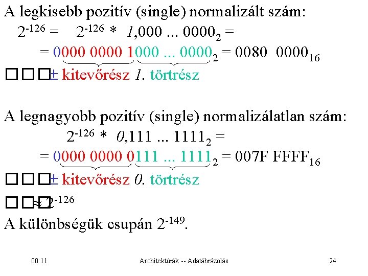 A legkisebb pozitív (single) normalizált szám: 2 -126 = 2 -126 * 1, 000.