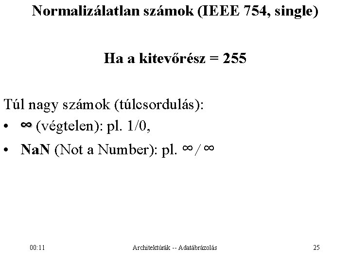 Normalizálatlan számok (IEEE 754, single) Ha a kitevőrész = 255 Túl nagy számok (túlcsordulás):