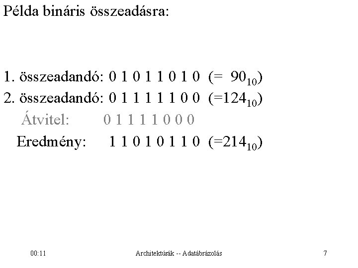 Példa bináris összeadásra: 1. összeadandó: 0 1 1 0 (= 9010) 2. összeadandó: 0