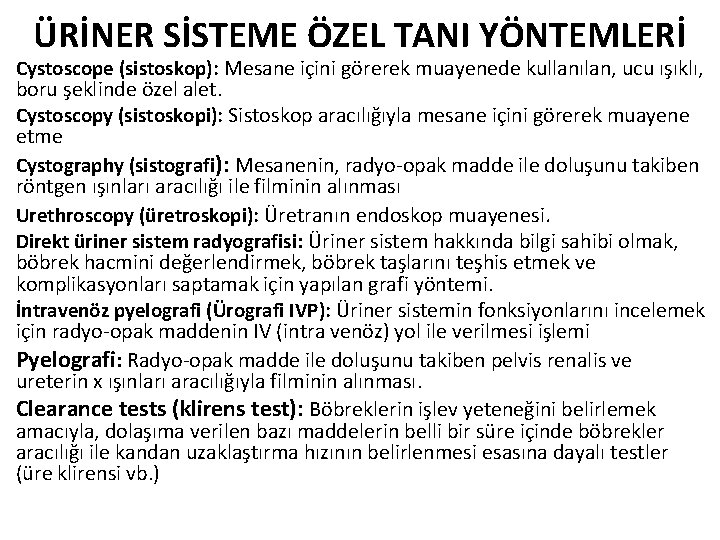 ÜRİNER SİSTEME ÖZEL TANI YÖNTEMLERİ Cystoscope (sistoskop): Mesane içini görerek muayenede kullanılan, ucu ışıklı,