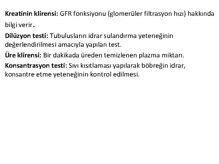 Kreatinin klirensi: GFR fonksiyonu (glomerüler filtrasyon hızı) hakkında bilgi verir. Dilüzyon testi: Tubulusların idrar