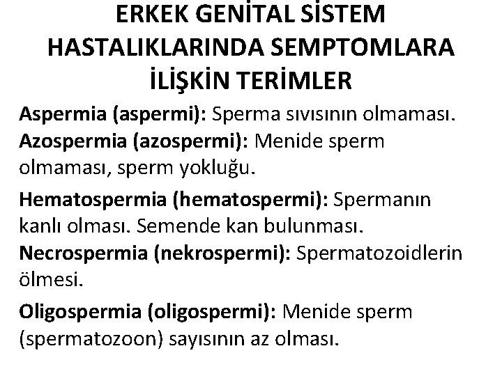 ERKEK GENİTAL SİSTEM HASTALIKLARINDA SEMPTOMLARA İLİŞKİN TERİMLER Aspermia (aspermi): Sperma sıvısının olmaması. Azospermia (azospermi):