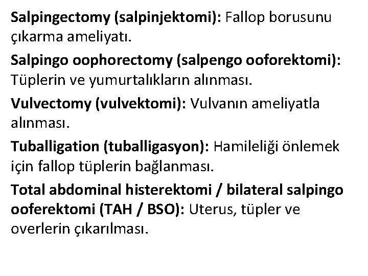 Salpingectomy (salpinjektomi): Fallop borusunu çıkarma ameliyatı. Salpingo oophorectomy (salpengo ooforektomi): Tüplerin ve yumurtalıkların alınması.