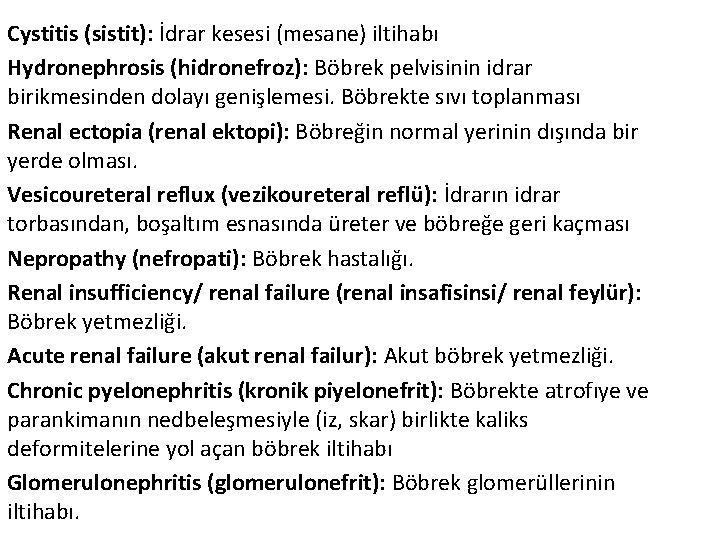 Cystitis (sistit): İdrar kesesi (mesane) iltihabı Hydronephrosis (hidronefroz): Böbrek pelvisinin idrar birikmesinden dolayı genişlemesi.