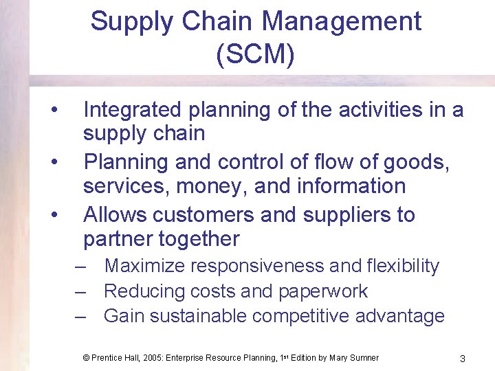 Supply Chain Management (SCM) • • • Integrated planning of the activities in a