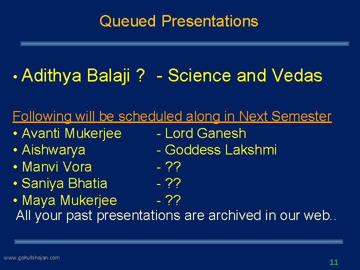 Queued Presentations • Adithya Balaji ? - Science and Vedas Following will be scheduled