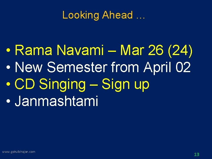 Looking Ahead … • Rama Navami – Mar 26 (24) • New Semester from