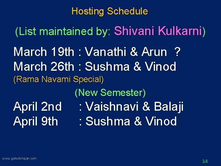 Hosting Schedule (List maintained by: Shivani Kulkarni) March 19 th : Vanathi & Arun