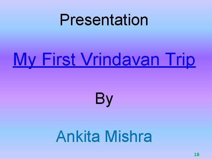 Presentation My First Vrindavan Trip By Ankita Mishra 18 