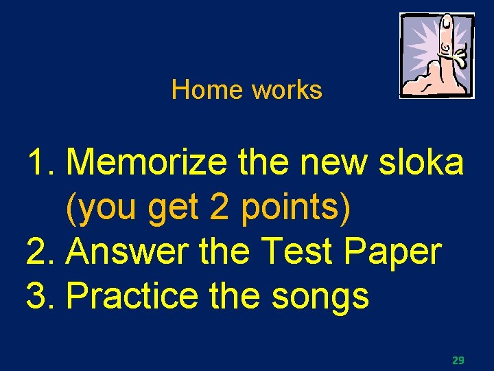 Home works 1. Memorize the new sloka (you get 2 points) 2. Answer the
