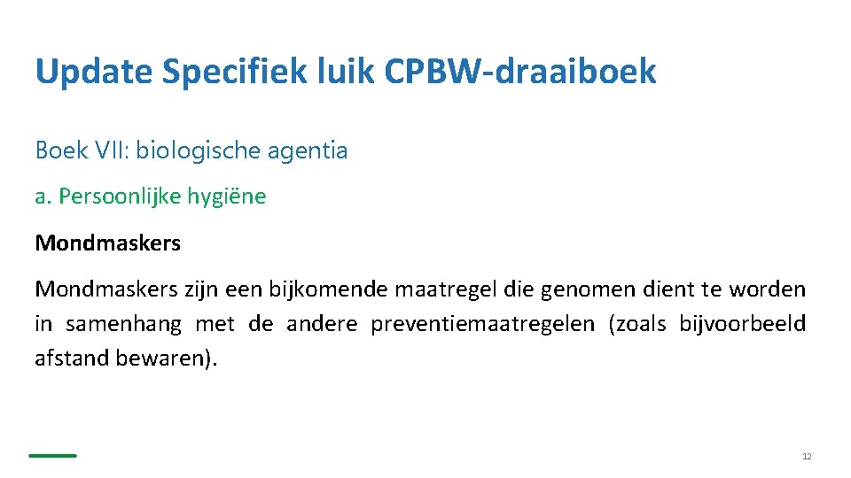 Update Specifiek luik CPBW-draaiboek Boek VII: biologische agentia a. Persoonlijke hygiëne Mondmaskers zijn een