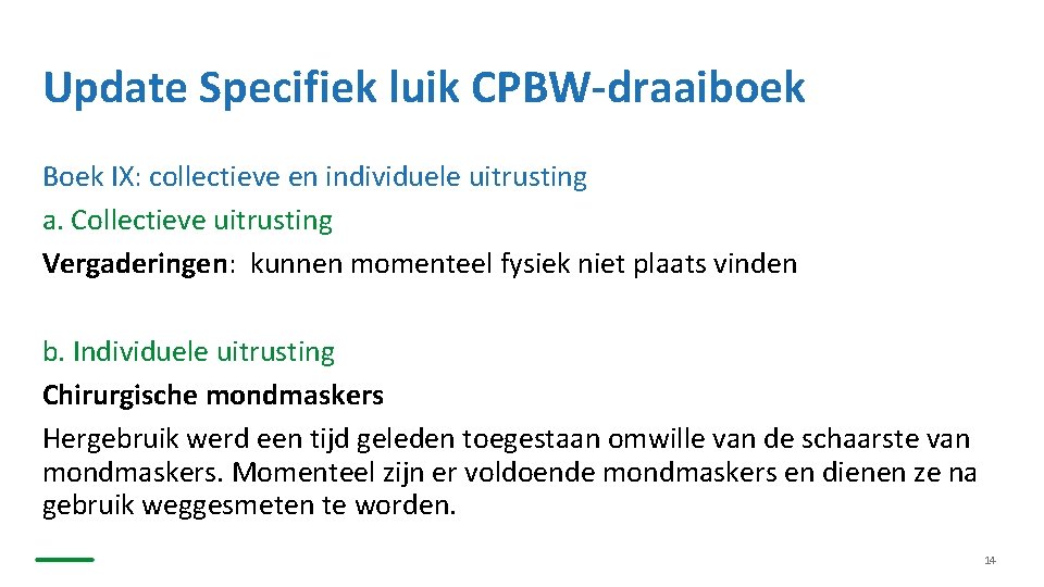 Update Specifiek luik CPBW-draaiboek Boek IX: collectieve en individuele uitrusting a. Collectieve uitrusting Vergaderingen: