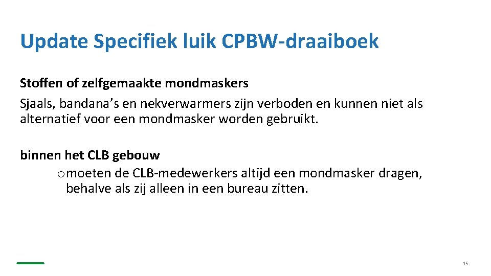 Update Specifiek luik CPBW-draaiboek Stoffen of zelfgemaakte mondmaskers Sjaals, bandana’s en nekverwarmers zijn verboden