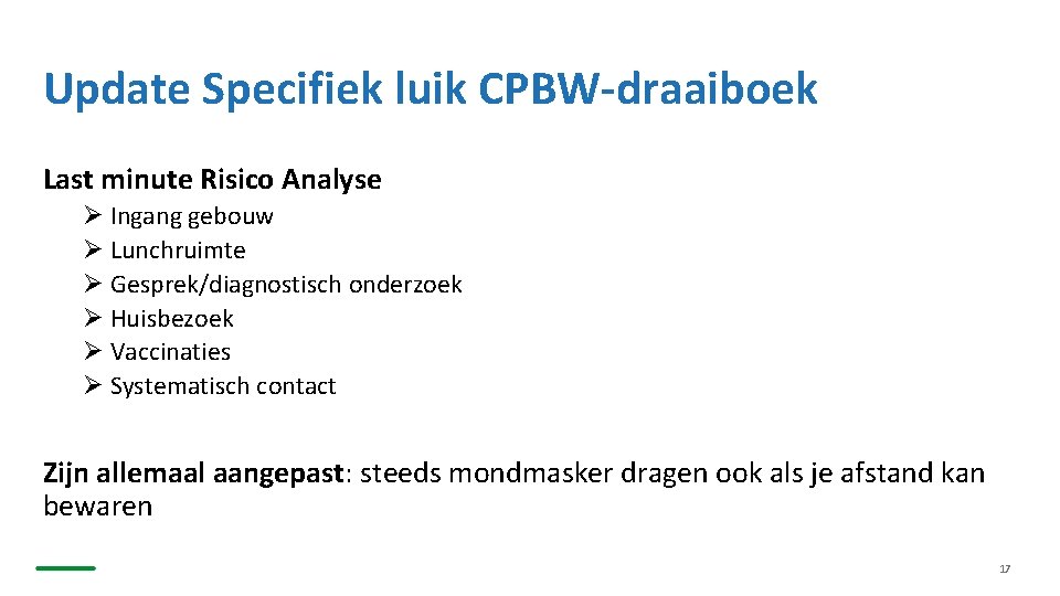 Update Specifiek luik CPBW-draaiboek Last minute Risico Analyse Ø Ingang gebouw Ø Lunchruimte Ø