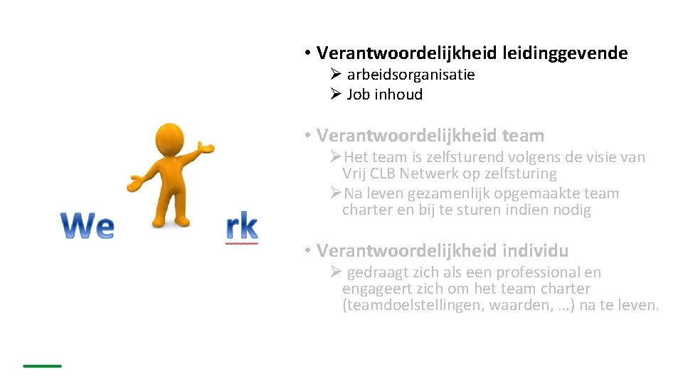  • Verantwoordelijkheid leidinggevende Ø arbeidsorganisatie Ø Job inhoud • Verantwoordelijkheid team ØHet team