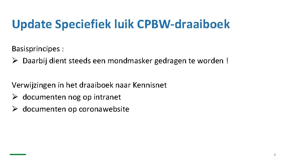 Update Speciefiek luik CPBW-draaiboek Basisprincipes : Ø Daarbij dient steeds een mondmasker gedragen te