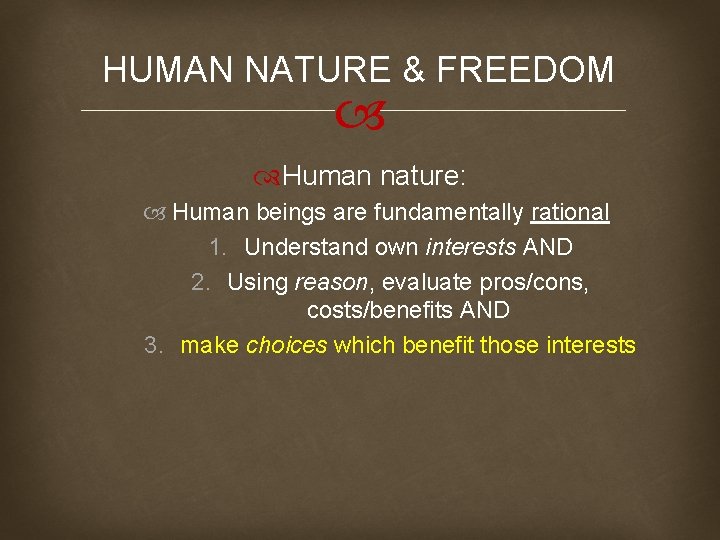 HUMAN NATURE & FREEDOM Human nature: Human beings are fundamentally rational 1. Understand own