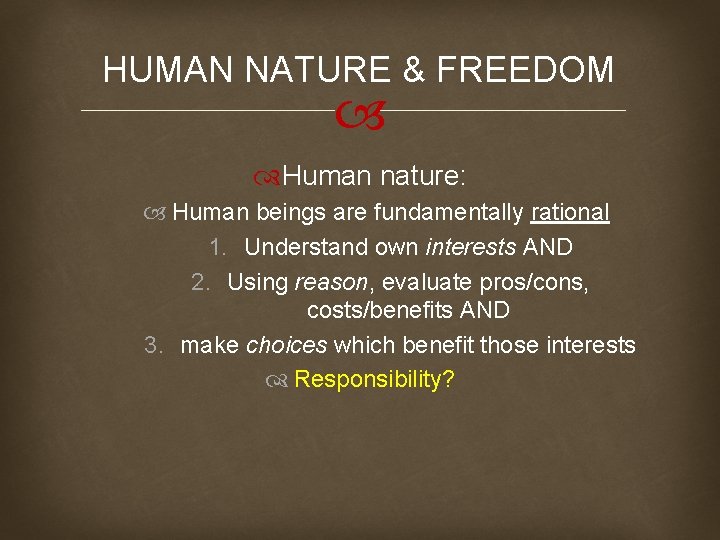 HUMAN NATURE & FREEDOM Human nature: Human beings are fundamentally rational 1. Understand own