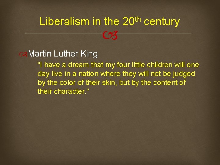 Liberalism in the 20 th century Martin Luther King “I have a dream that
