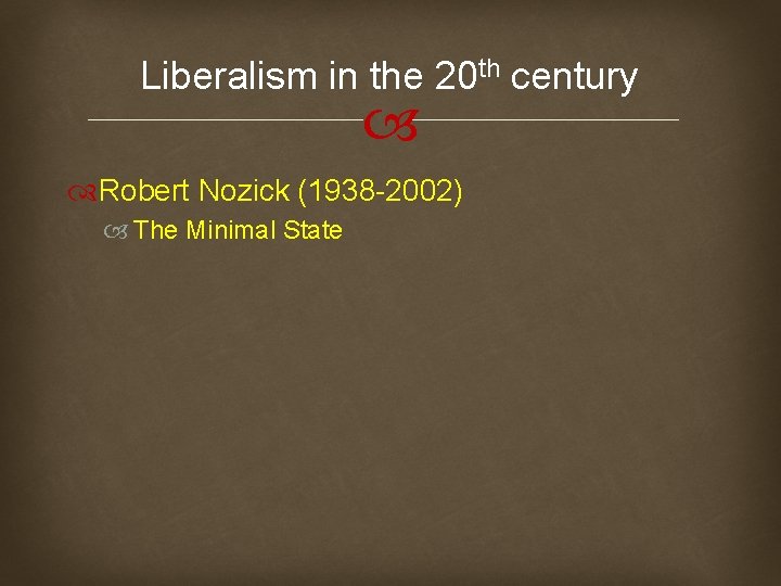 Liberalism in the 20 th century Robert Nozick (1938 -2002) The Minimal State 