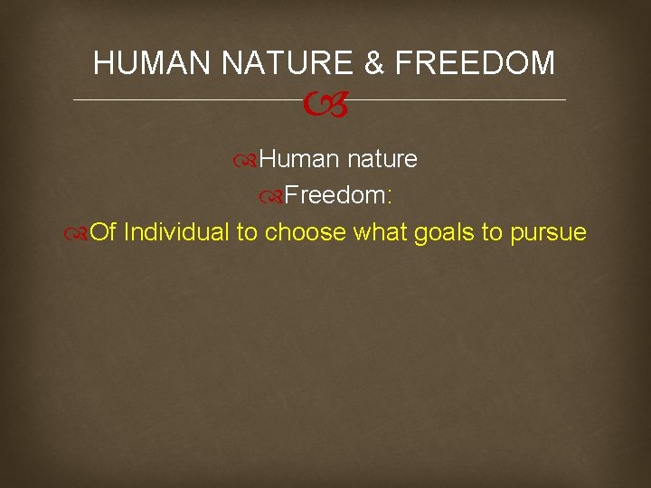 HUMAN NATURE & FREEDOM Human nature Freedom: Of Individual to choose what goals to