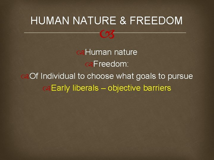 HUMAN NATURE & FREEDOM Human nature Freedom: Of Individual to choose what goals to