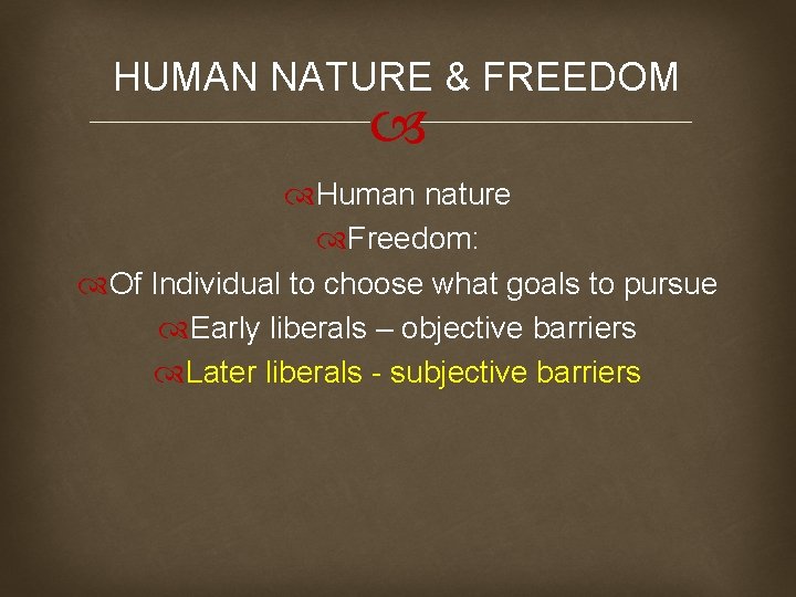 HUMAN NATURE & FREEDOM Human nature Freedom: Of Individual to choose what goals to