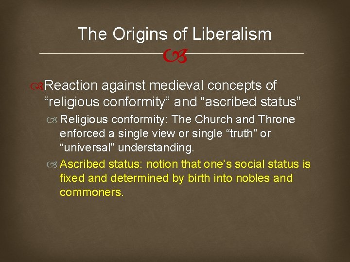 The Origins of Liberalism Reaction against medieval concepts of “religious conformity” and “ascribed status”