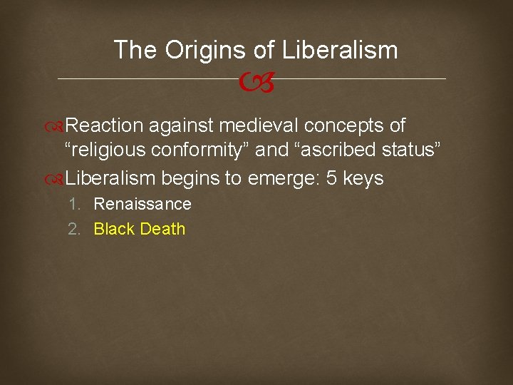 The Origins of Liberalism Reaction against medieval concepts of “religious conformity” and “ascribed status”